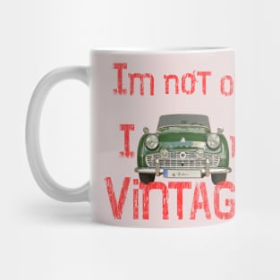 I’m not old I’m vintage Mug